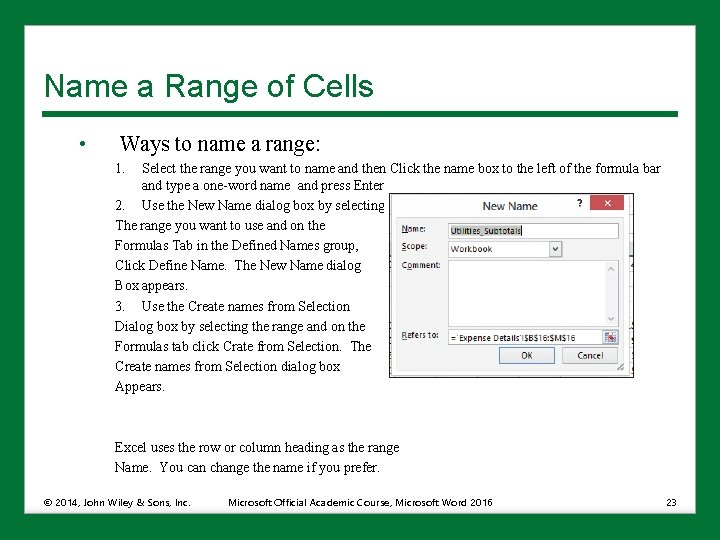 Name a Range of Cells • Ways to name a range: 1. Select the