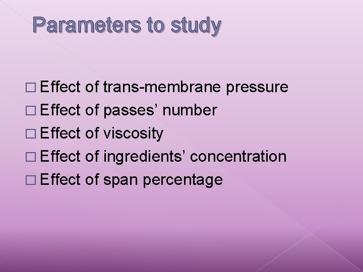 Parameters to study � Effect of trans-membrane pressure � Effect of passes’ number �