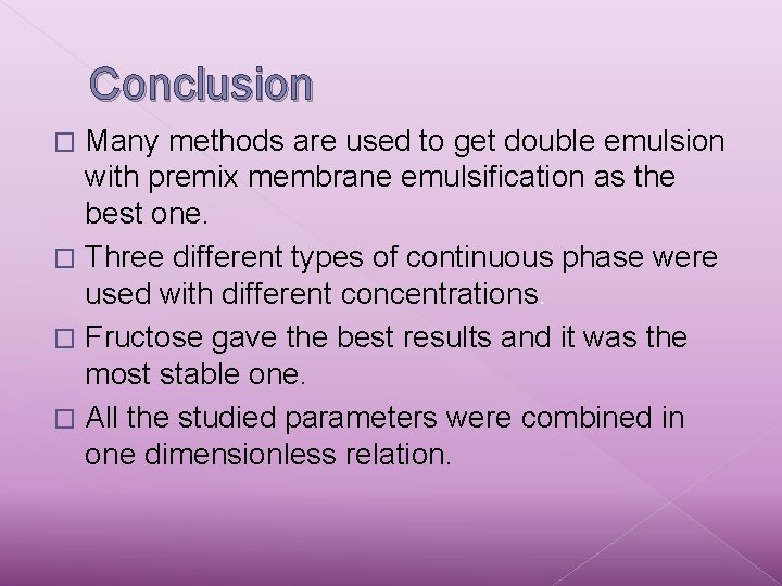 Conclusion Many methods are used to get double emulsion with premix membrane emulsification as