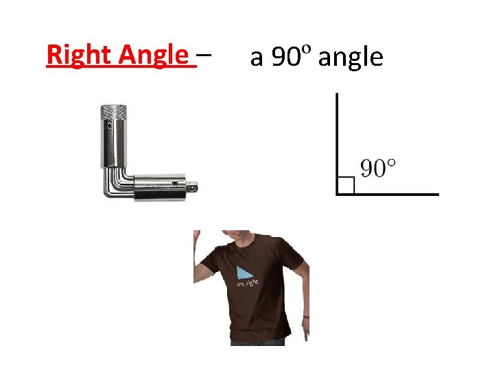 Right Angle – a 90º angle 