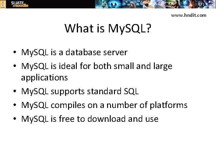 www. hndit. com What is My. SQL? • My. SQL is a database server