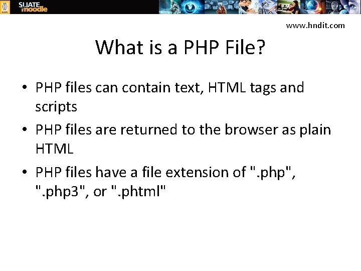 www. hndit. com What is a PHP File? • PHP files can contain text,