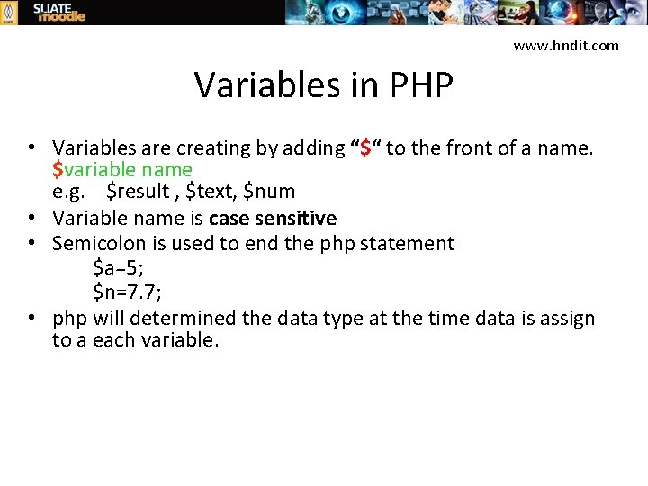 www. hndit. com Variables in PHP • Variables are creating by adding “$“ to