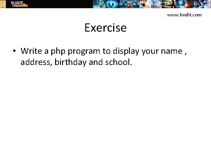 www. hndit. com Exercise • Write a php program to display your name ,