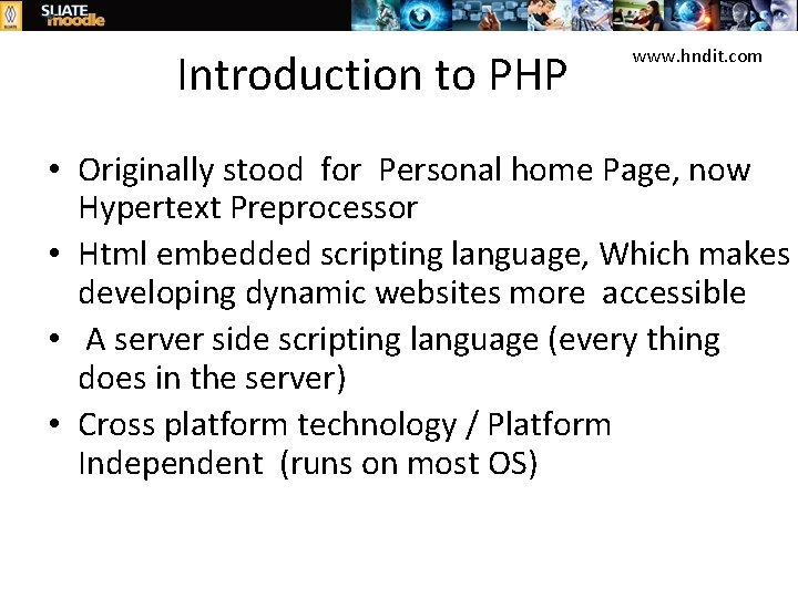 Introduction to PHP www. hndit. com • Originally stood for Personal home Page, now