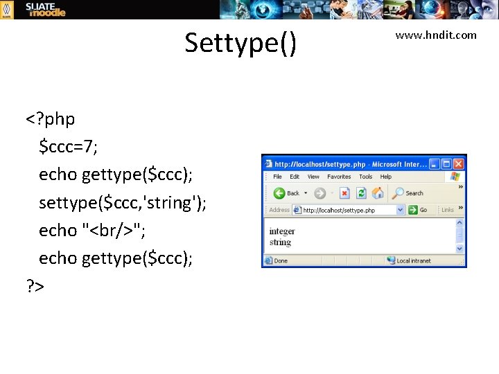 Settype() <? php $ccc=7; echo gettype($ccc); settype($ccc, 'string'); echo "<br/>"; echo gettype($ccc); ? >