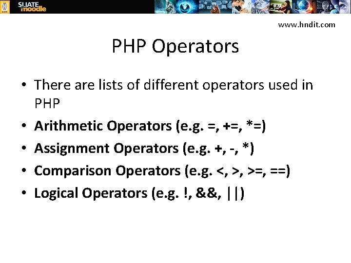 www. hndit. com PHP Operators • There are lists of different operators used in