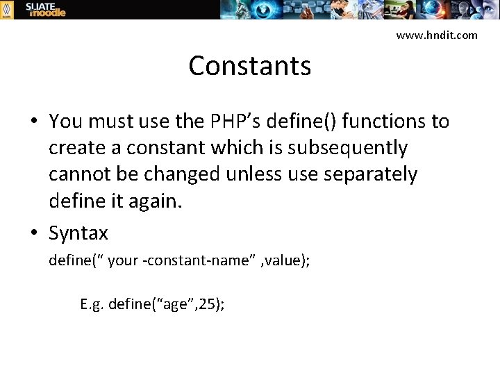 www. hndit. com Constants • You must use the PHP’s define() functions to create