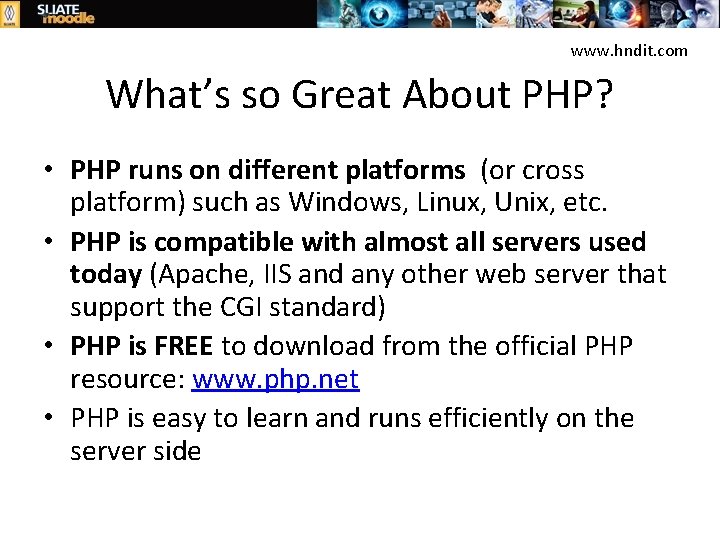 www. hndit. com What’s so Great About PHP? • PHP runs on different platforms