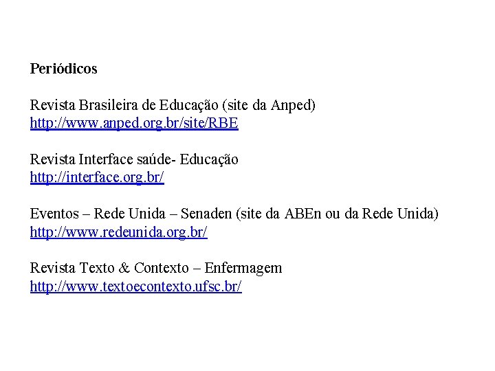 Periódicos Revista Brasileira de Educação (site da Anped) http: //www. anped. org. br/site/RBE Revista