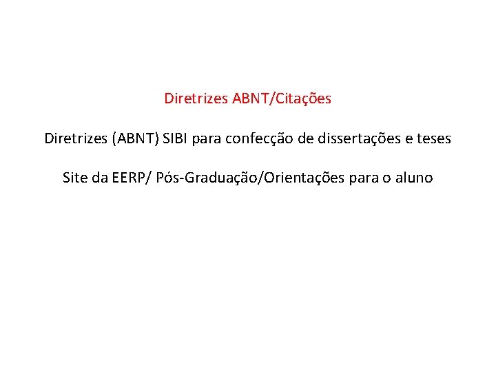 Diretrizes ABNT/Citações Diretrizes (ABNT) SIBI para confecção de dissertações e teses Site da EERP/