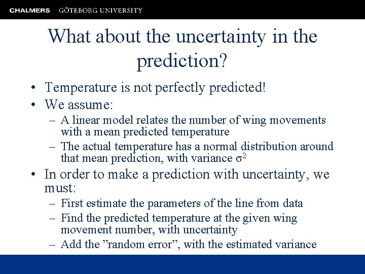 What about the uncertainty in the prediction? • Temperature is not perfectly predicted! •