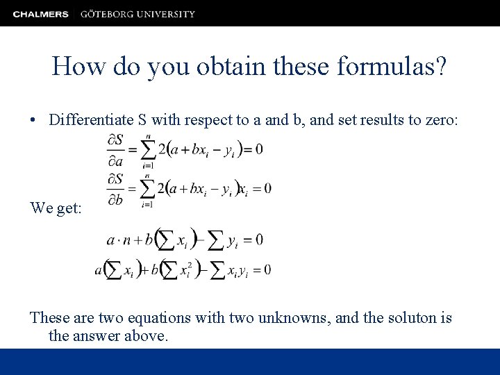 How do you obtain these formulas? • Differentiate S with respect to a and