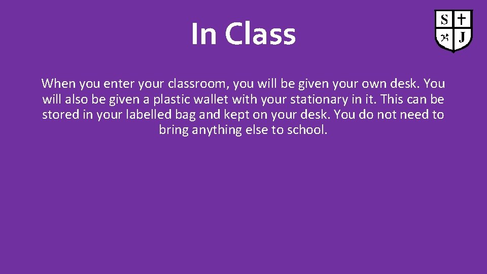 In Class When you enter your classroom, you will be given your own desk.