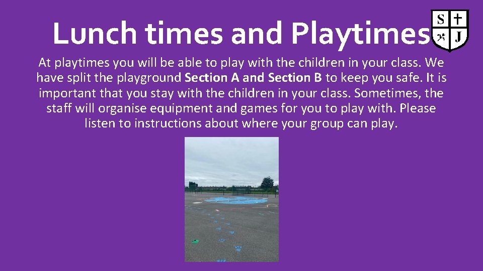 Lunch times and Playtimes At playtimes you will be able to play with the