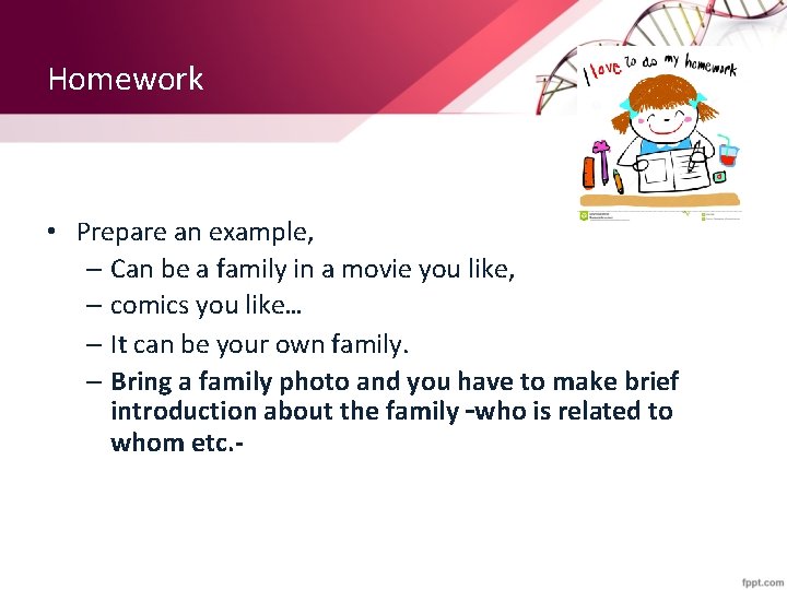 Homework • Prepare an example, – Can be a family in a movie you