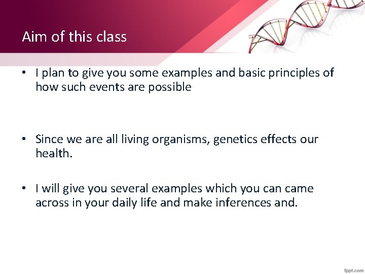 Aim of this class • I plan to give you some examples and basic