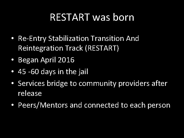 RESTART was born • Re-Entry Stabilization Transition And Reintegration Track (RESTART) • Began April