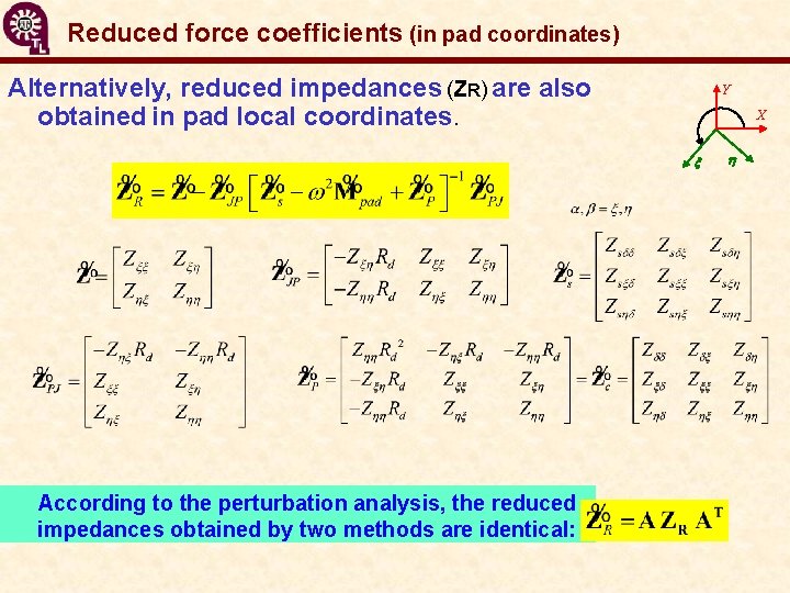 Reduced force coefficients (in pad coordinates) Alternatively, reduced impedances (ZR) are also obtained in