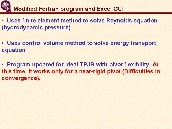 Modified Fortran program and Excel GUI • Uses finite element method to solve Reynolds