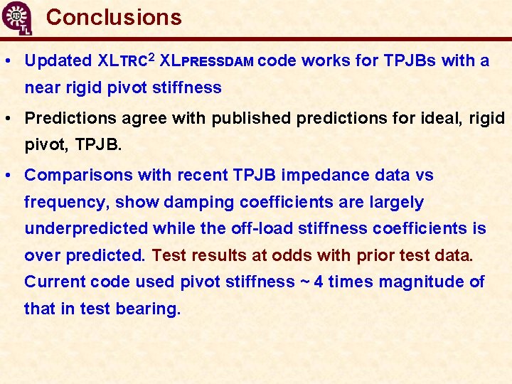 Conclusions • Updated XLTRC 2 XLPRESSDAM code works for TPJBs with a near rigid