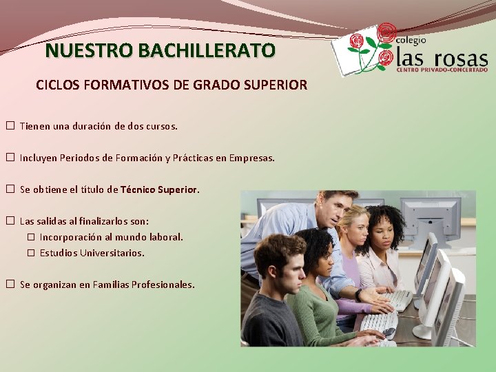 NUESTRO BACHILLERATO CICLOS FORMATIVOS DE GRADO SUPERIOR � Tienen una duración de dos cursos.