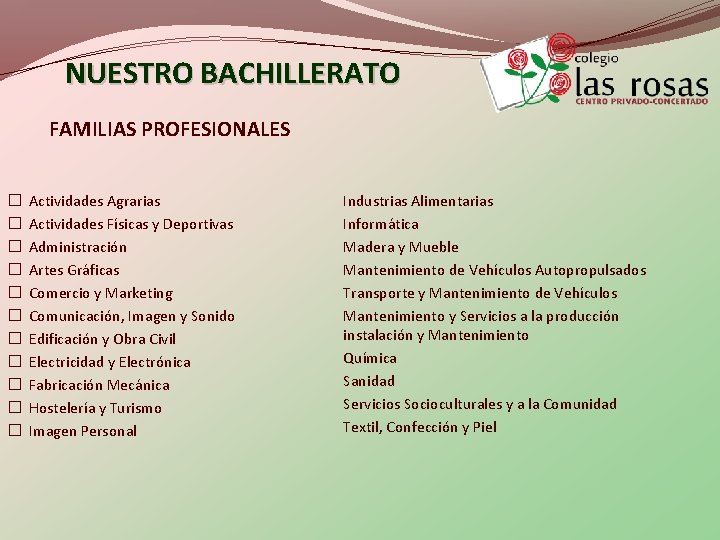 NUESTRO BACHILLERATO FAMILIAS PROFESIONALES � � � Actividades Agrarias Actividades Físicas y Deportivas Administración