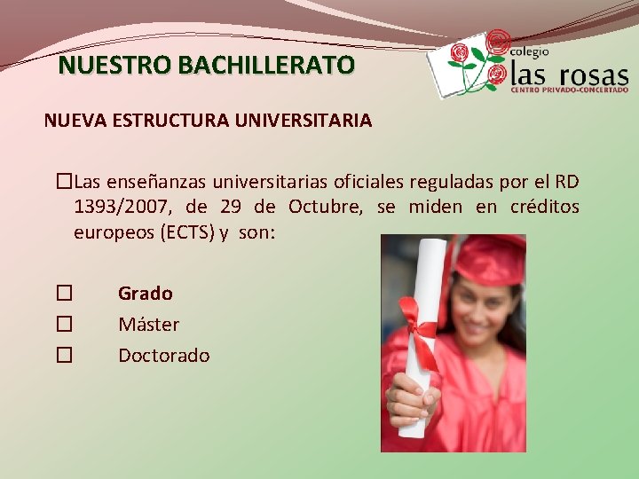 NUESTRO BACHILLERATO NUEVA ESTRUCTURA UNIVERSITARIA �Las enseñanzas universitarias oficiales reguladas por el RD 1393/2007,