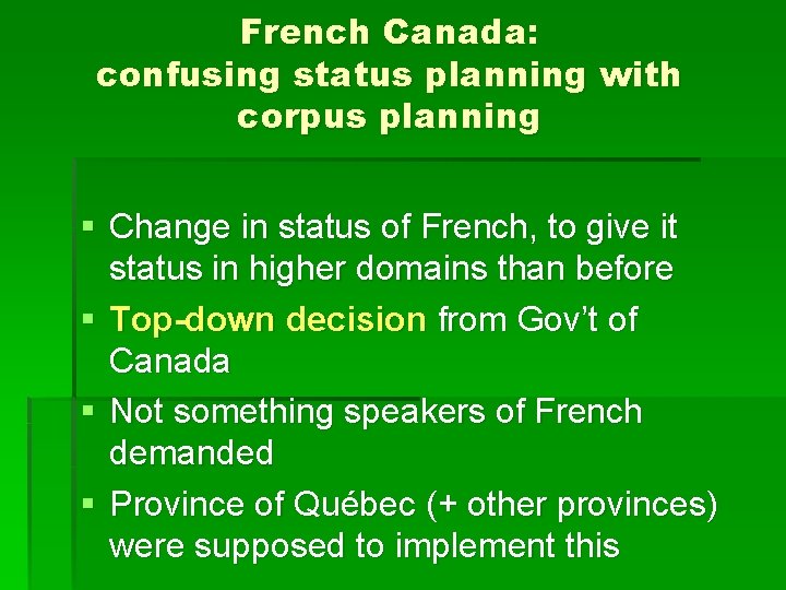 French Canada: confusing status planning with corpus planning § Change in status of French,