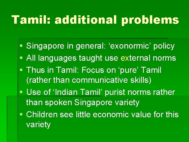 Tamil: additional problems § § § Singapore in general: ‘exonormic’ policy All languages taught