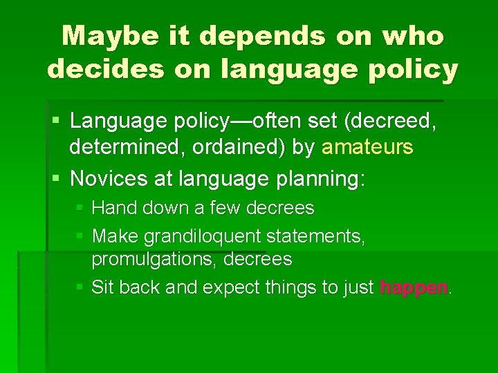 Maybe it depends on who decides on language policy § Language policy—often set (decreed,