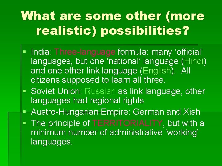 What are some other (more realistic) possibilities? § India: Three-language formula: many ‘official’ languages,