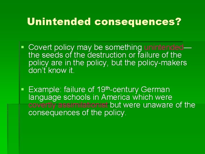 Unintended consequences? § Covert policy may be something unintended— the seeds of the destruction