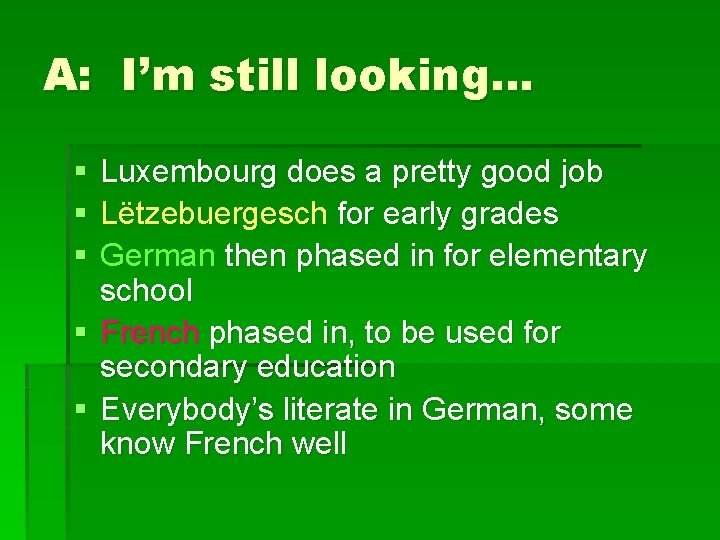 A: I’m still looking… § § § Luxembourg does a pretty good job Lëtzebuergesch