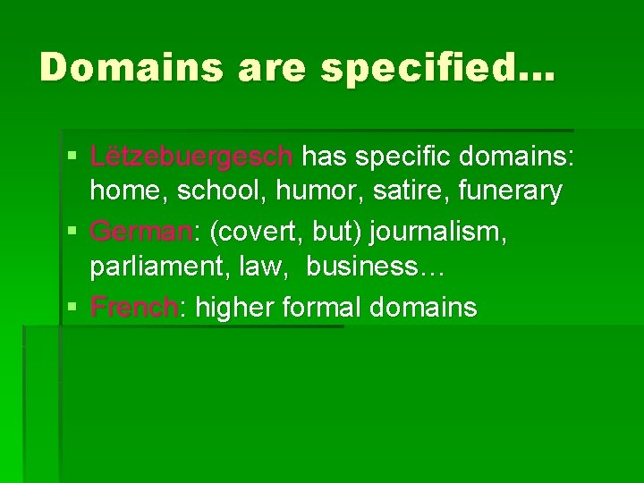 Domains are specified… § Lëtzebuergesch has specific domains: home, school, humor, satire, funerary §