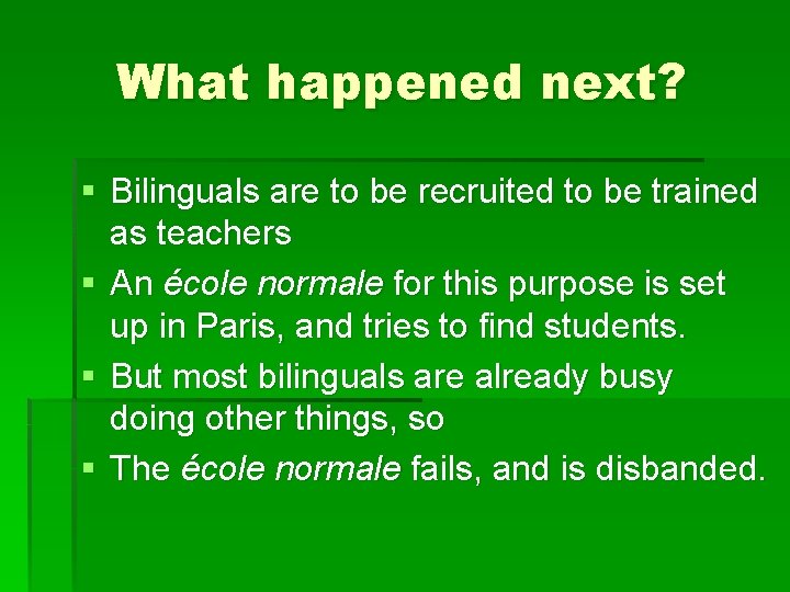 What happened next? § Bilinguals are to be recruited to be trained as teachers