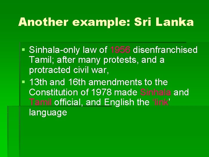 Another example: Sri Lanka § Sinhala-only law of 1956 disenfranchised Tamil; after many protests,