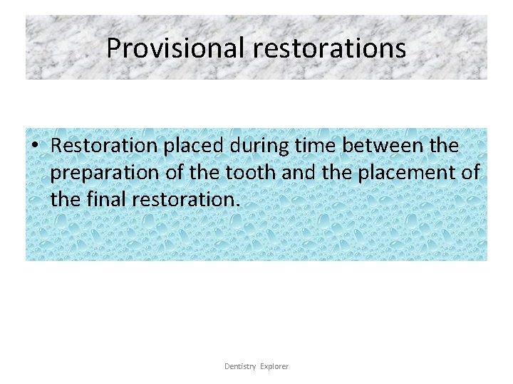 Provisional restorations • Restoration placed during time between the preparation of the tooth and