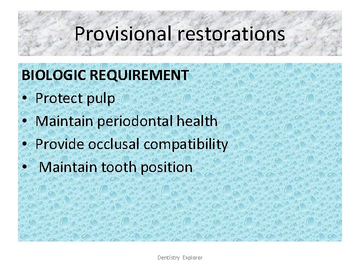 Provisional restorations BIOLOGIC REQUIREMENT • Protect pulp • Maintain periodontal health • Provide occlusal