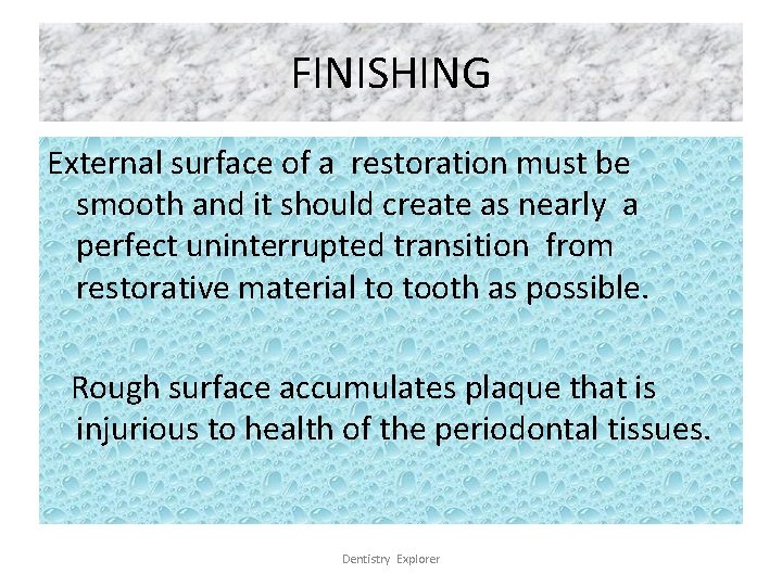 FINISHING External surface of a restoration must be smooth and it should create as