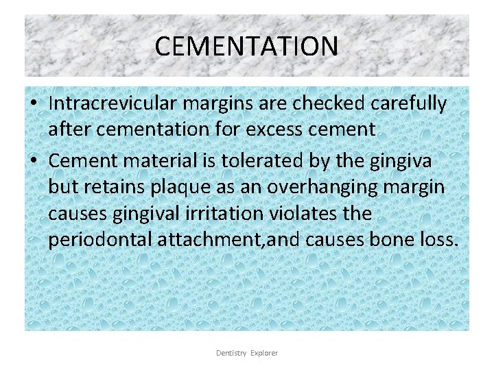 CEMENTATION • Intracrevicular margins are checked carefully after cementation for excess cement • Cement