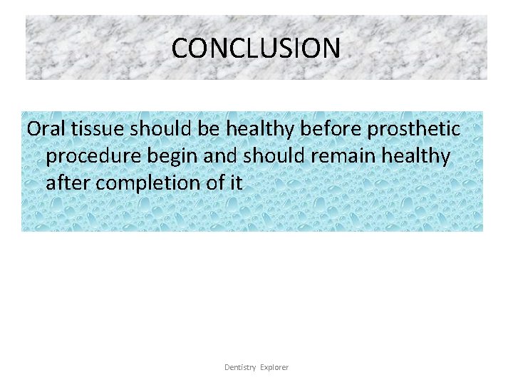 CONCLUSION Oral tissue should be healthy before prosthetic procedure begin and should remain healthy