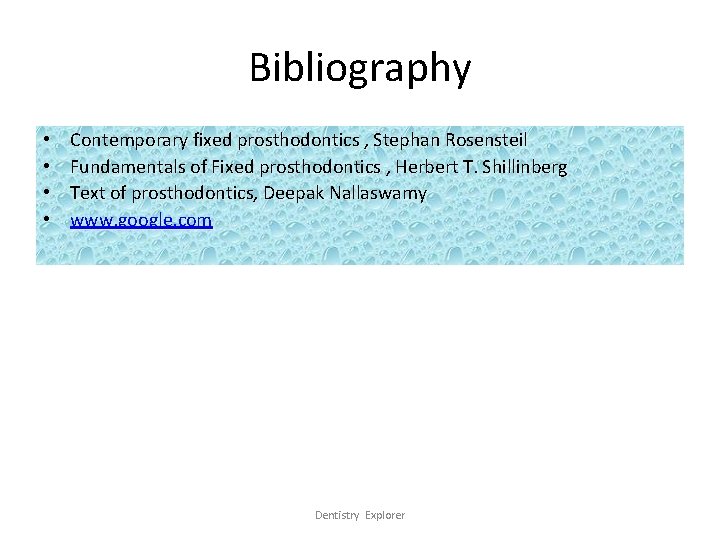 Bibliography • • Contemporary fixed prosthodontics , Stephan Rosensteil Fundamentals of Fixed prosthodontics ,