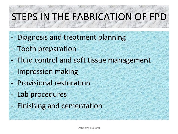 STEPS IN THE FABRICATION OF FPD - Diagnosis and treatment planning Tooth preparation Fluid