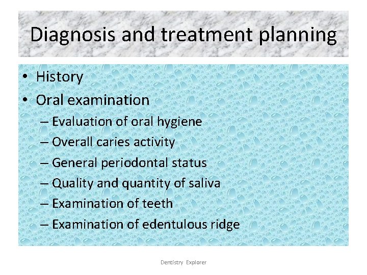 Diagnosis and treatment planning • History • Oral examination – Evaluation of oral hygiene
