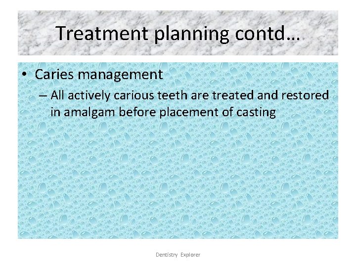 Treatment planning contd… • Caries management – All actively carious teeth are treated and