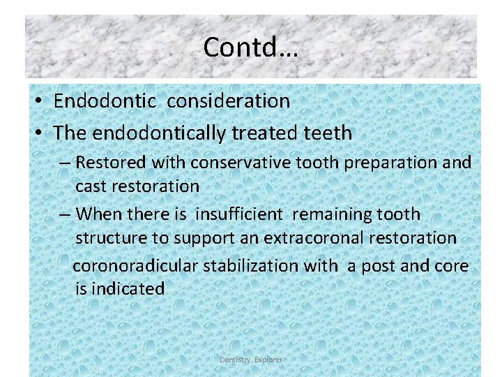 Contd… • Endodontic consideration • The endodontically treated teeth – Restored with conservative tooth