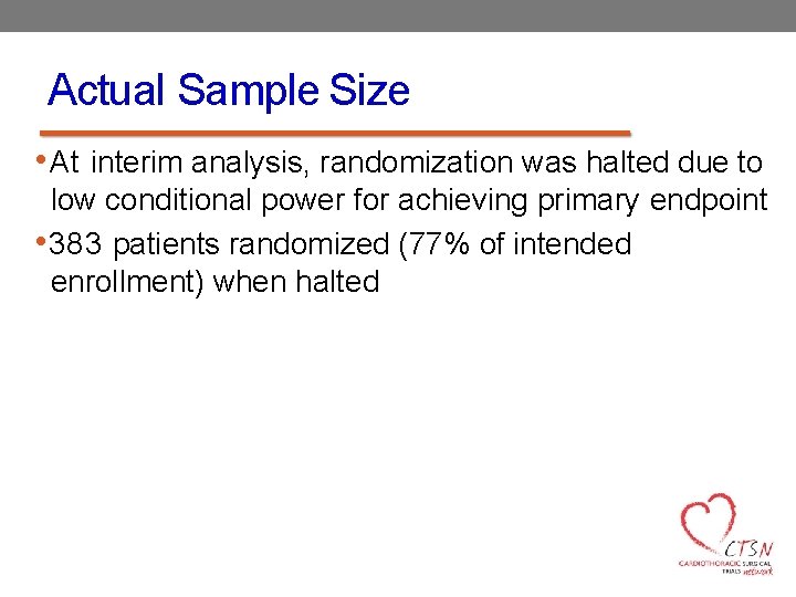 Actual Sample Size • At interim analysis, randomization was halted due to low conditional