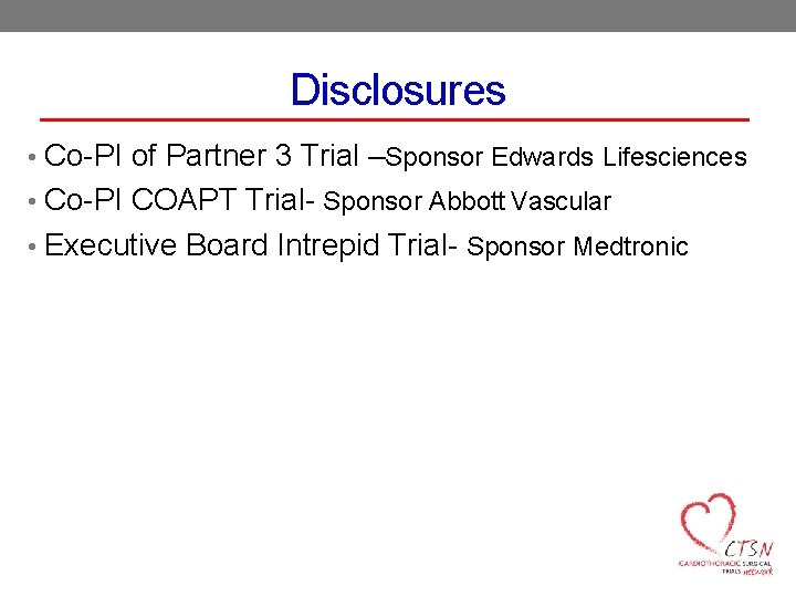 Disclosures • Co-PI of Partner 3 Trial –Sponsor Edwards Lifesciences • Co-PI COAPT Trial-