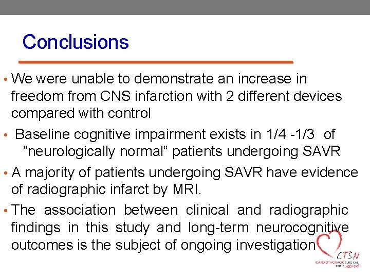 Conclusions • We were unable to demonstrate an increase in freedom from CNS infarction